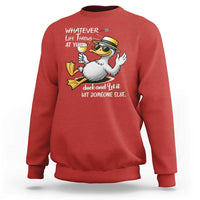 Whatever Life Throws At You Duck Sweatshirt Funny Sarcastic Quote - Wonder Print Shop