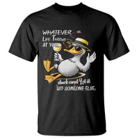 Whatever Life Throws At You Duck T Shirt Funny Sarcastic Quote - Wonder Print Shop
