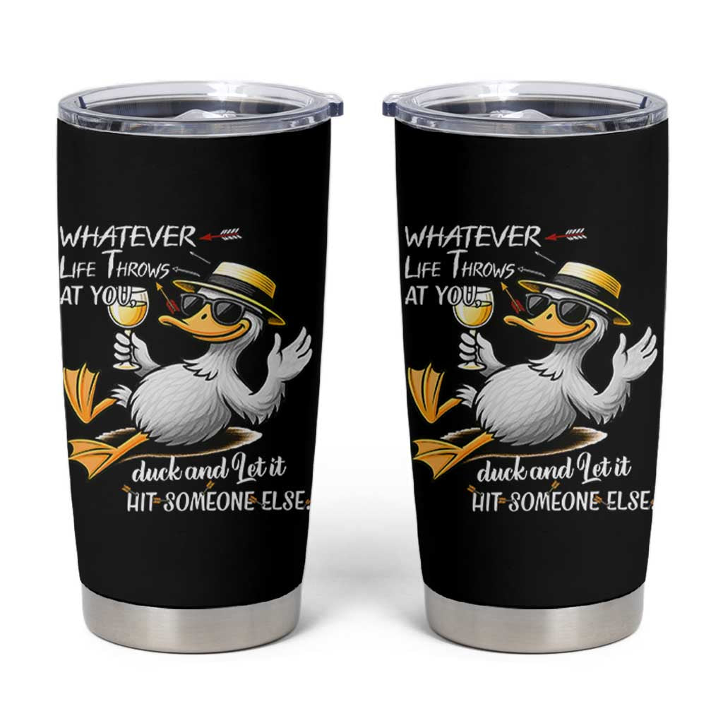 Whatever Life Throws At You Duck Tumbler Cup Funny Sarcastic Quote