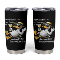 Whatever Life Throws At You Duck Tumbler Cup Funny Sarcastic Quote