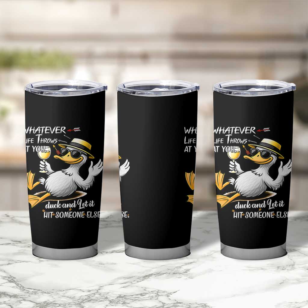 Whatever Life Throws At You Duck Tumbler Cup Funny Sarcastic Quote