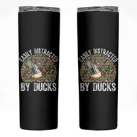 Duck Hunting Gift Skinny Tumbler Easily Distracted By Ducks