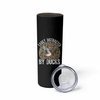 Duck Hunting Gift Skinny Tumbler Easily Distracted By Ducks