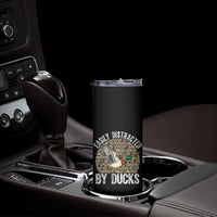 Duck Hunting Gift Skinny Tumbler Easily Distracted By Ducks