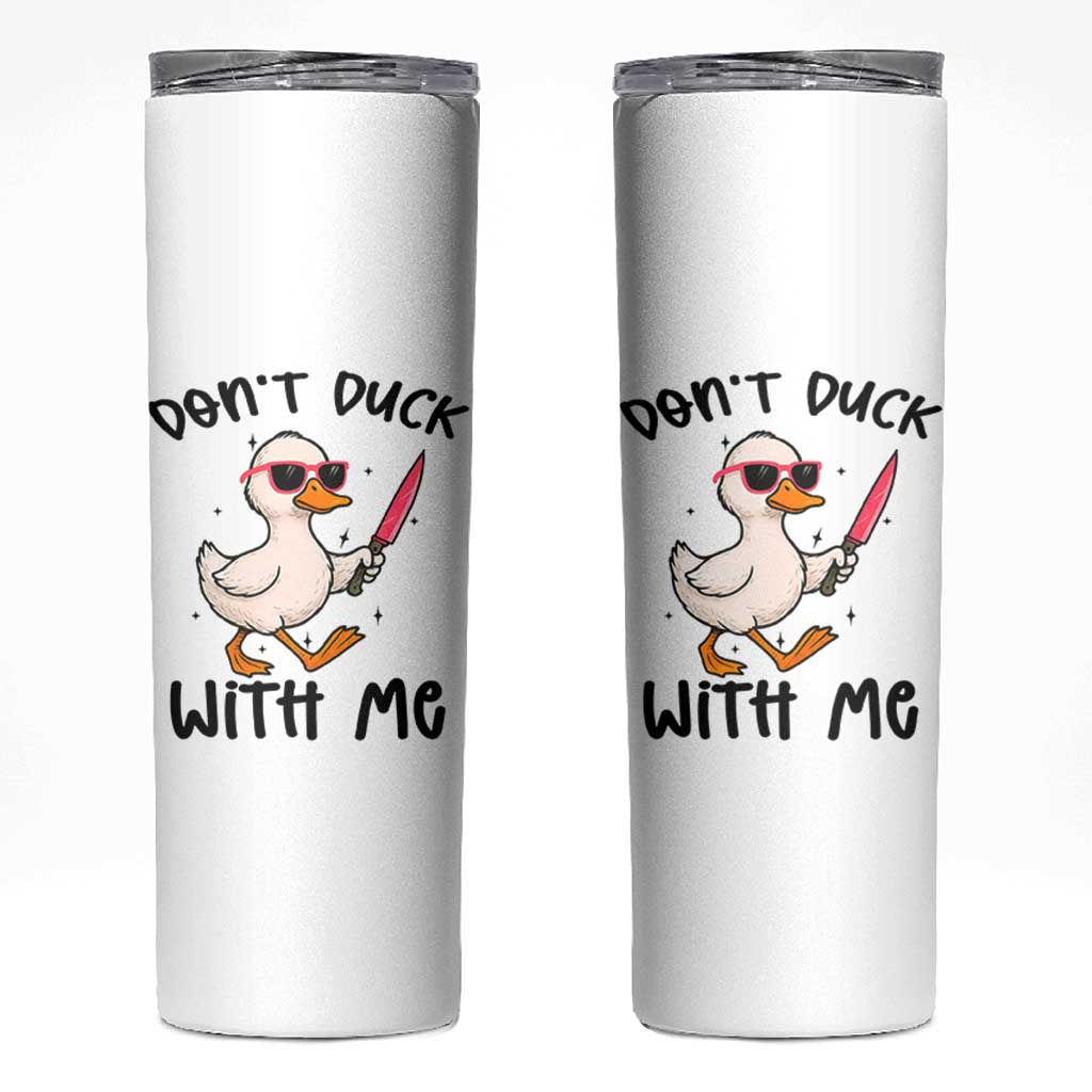 Do Not Duck With Me Skinny Tumbler Funny Duck Gift