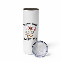 Do Not Duck With Me Skinny Tumbler Funny Duck Gift