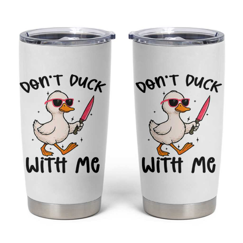 Do Not Duck With Me Tumbler Cup Funny Duck Gift