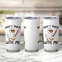 Do Not Duck With Me Tumbler Cup Funny Duck Gift