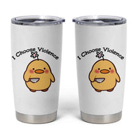 I Choose Violence Tumbler Cup Funny Duck With Knife Gift