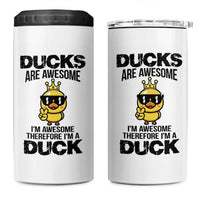 Funny Cute Duck Quote 4 in 1 Can Cooler Tumbler I Am A Duck Because I Am Awesome