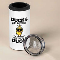Funny Cute Duck Quote 4 in 1 Can Cooler Tumbler I Am A Duck Because I Am Awesome