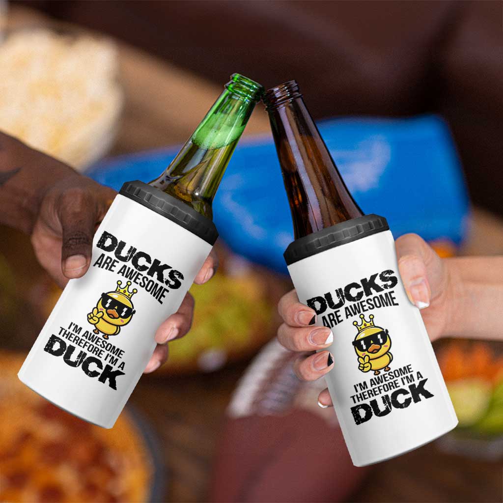 Funny Cute Duck Quote 4 in 1 Can Cooler Tumbler I Am A Duck Because I Am Awesome