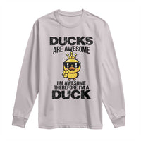 Funny Cute Duck Quote Long Sleeve Shirt I Am A Duck Because I Am Awesome - Wonder Print Shop