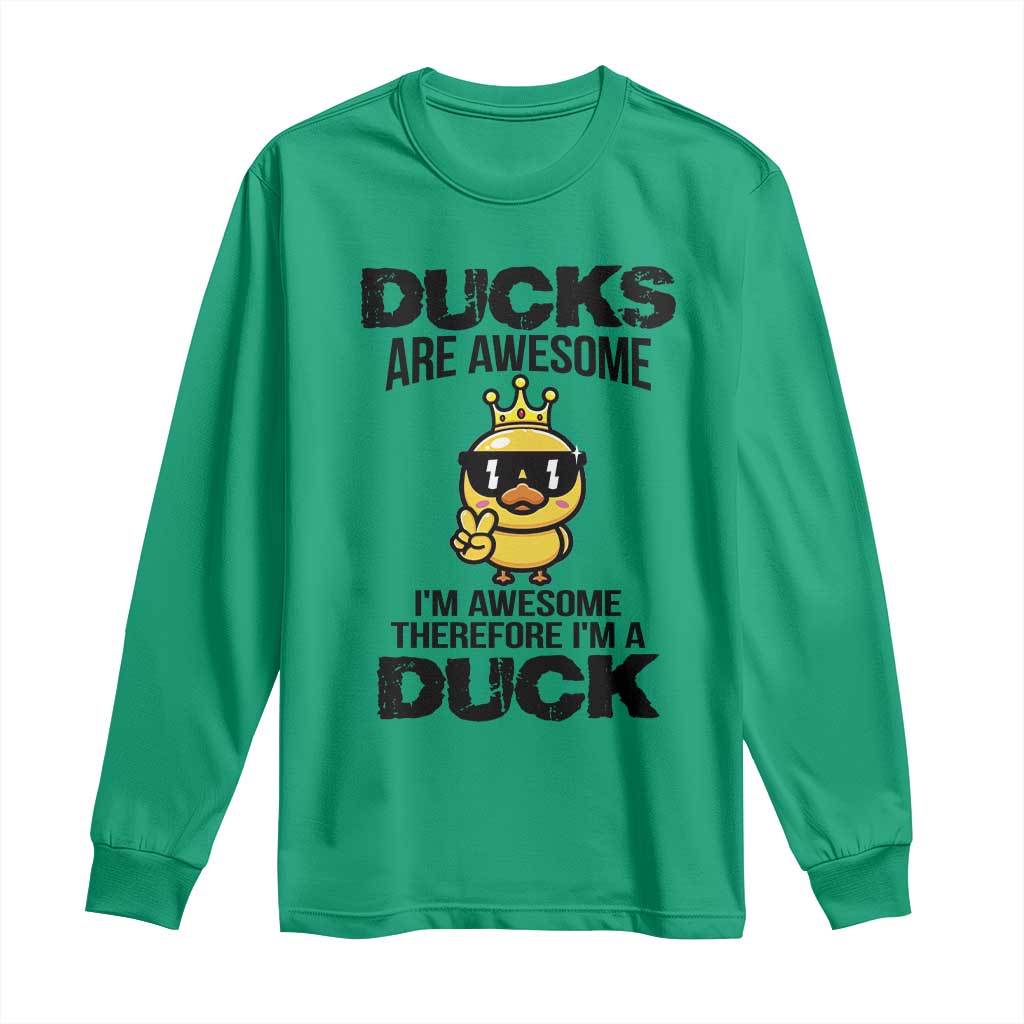 Funny Cute Duck Quote Long Sleeve Shirt I Am A Duck Because I Am Awesome - Wonder Print Shop