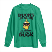 Funny Cute Duck Quote Long Sleeve Shirt I Am A Duck Because I Am Awesome - Wonder Print Shop