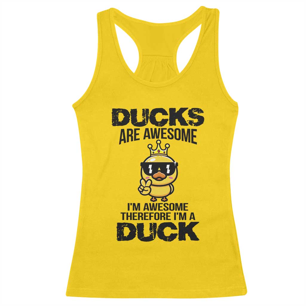 Funny Cute Duck Quote Racerback Tank Top I Am A Duck Because I Am Awesome - Wonder Print Shop
