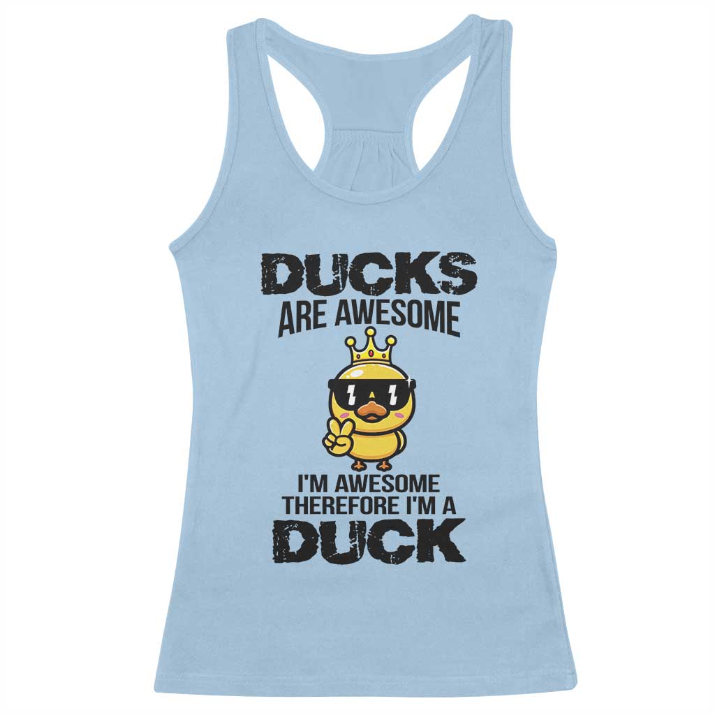 Funny Cute Duck Quote Racerback Tank Top I Am A Duck Because I Am Awesome - Wonder Print Shop