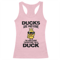 Funny Cute Duck Quote Racerback Tank Top I Am A Duck Because I Am Awesome - Wonder Print Shop