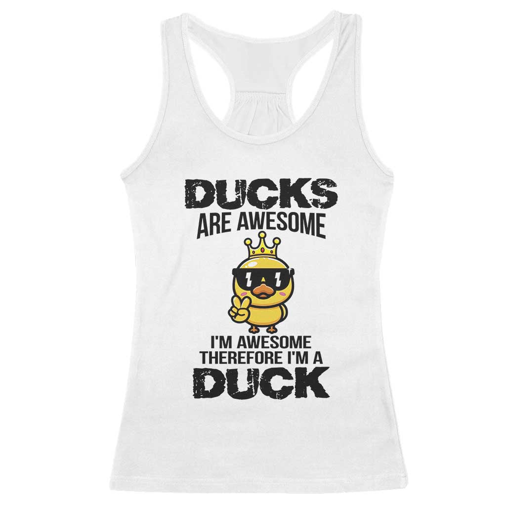 Funny Cute Duck Quote Racerback Tank Top I Am A Duck Because I Am Awesome - Wonder Print Shop