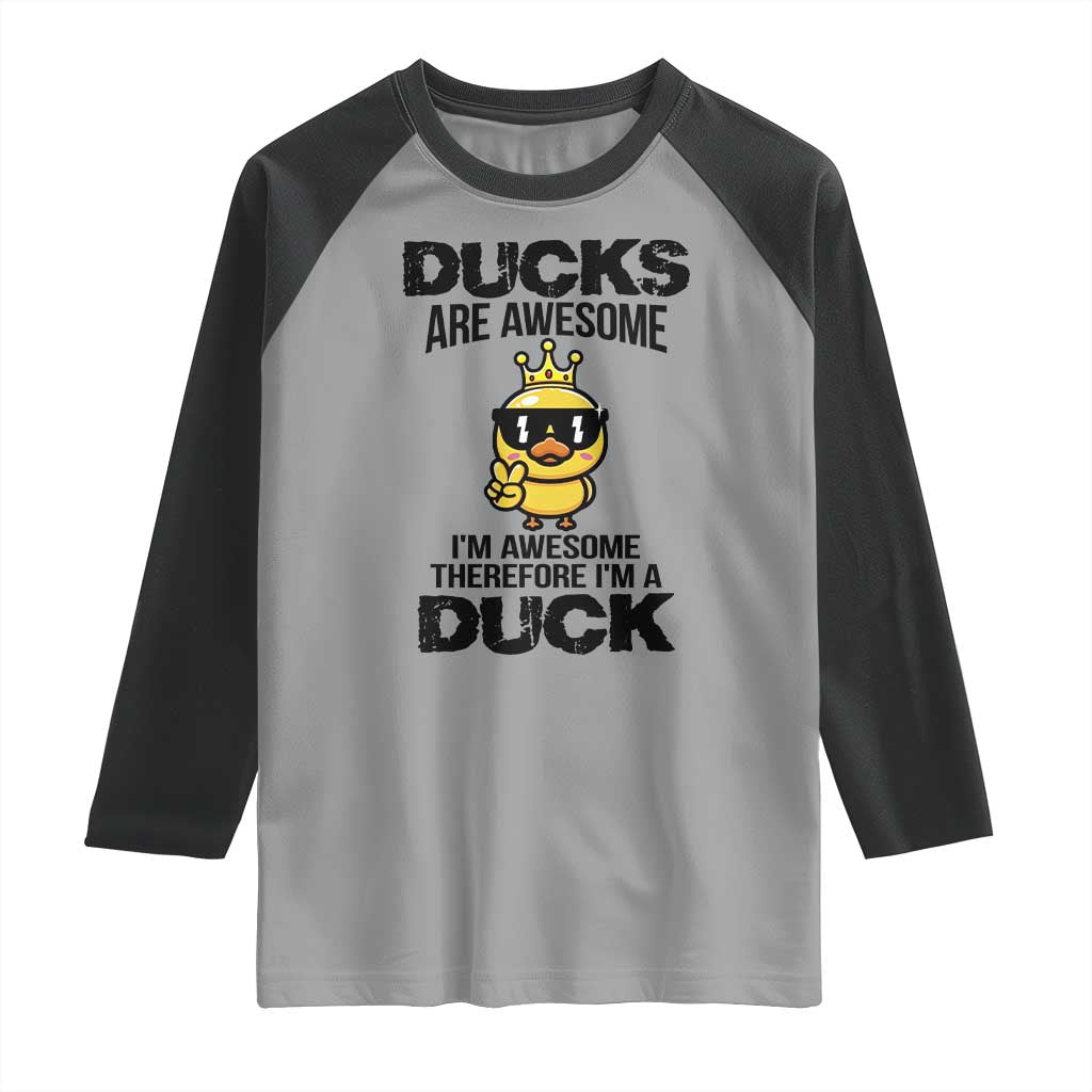 Funny Cute Duck Quote Raglan Shirt I Am A Duck Because I Am Awesome - Wonder Print Shop