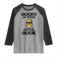 Funny Cute Duck Quote Raglan Shirt I Am A Duck Because I Am Awesome - Wonder Print Shop