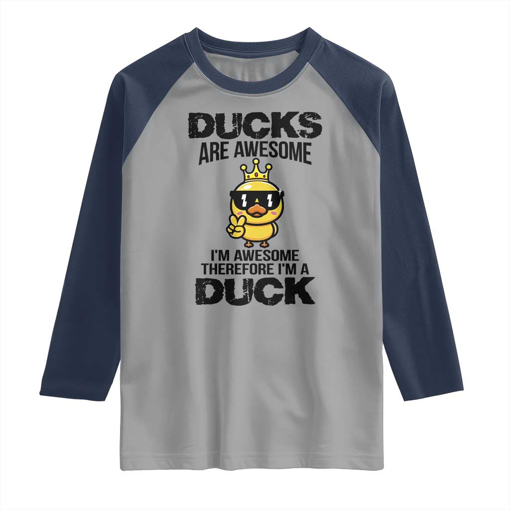 Funny Cute Duck Quote Raglan Shirt I Am A Duck Because I Am Awesome - Wonder Print Shop