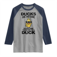 Funny Cute Duck Quote Raglan Shirt I Am A Duck Because I Am Awesome - Wonder Print Shop