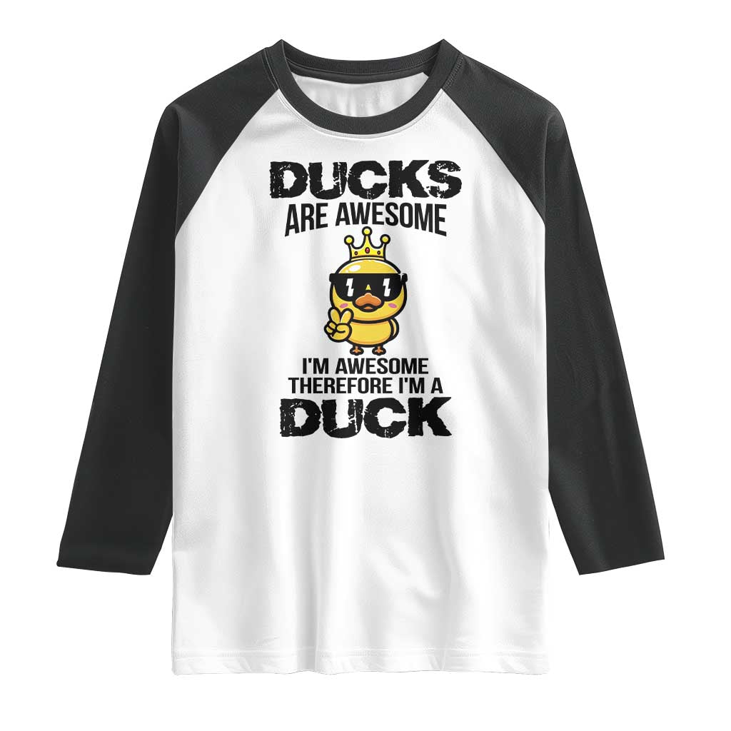 Funny Cute Duck Quote Raglan Shirt I Am A Duck Because I Am Awesome - Wonder Print Shop