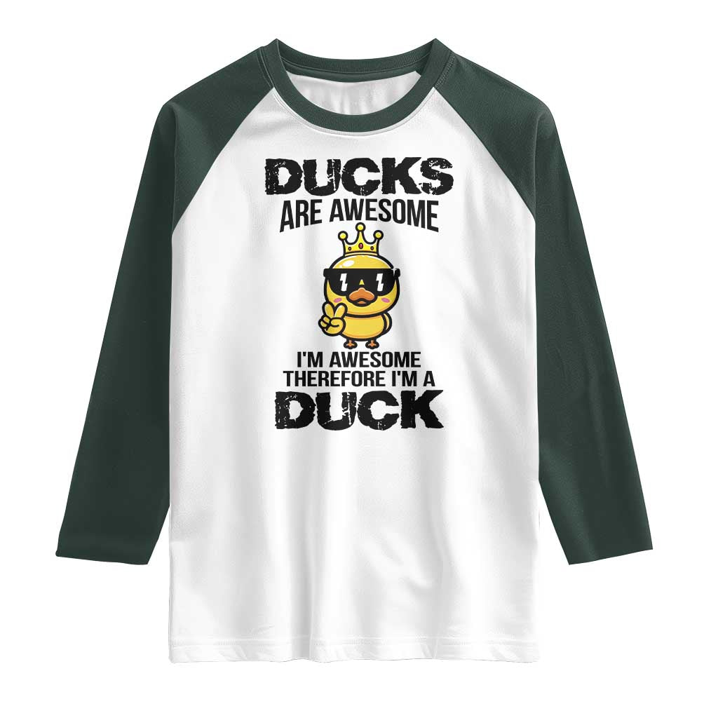 Funny Cute Duck Quote Raglan Shirt I Am A Duck Because I Am Awesome - Wonder Print Shop