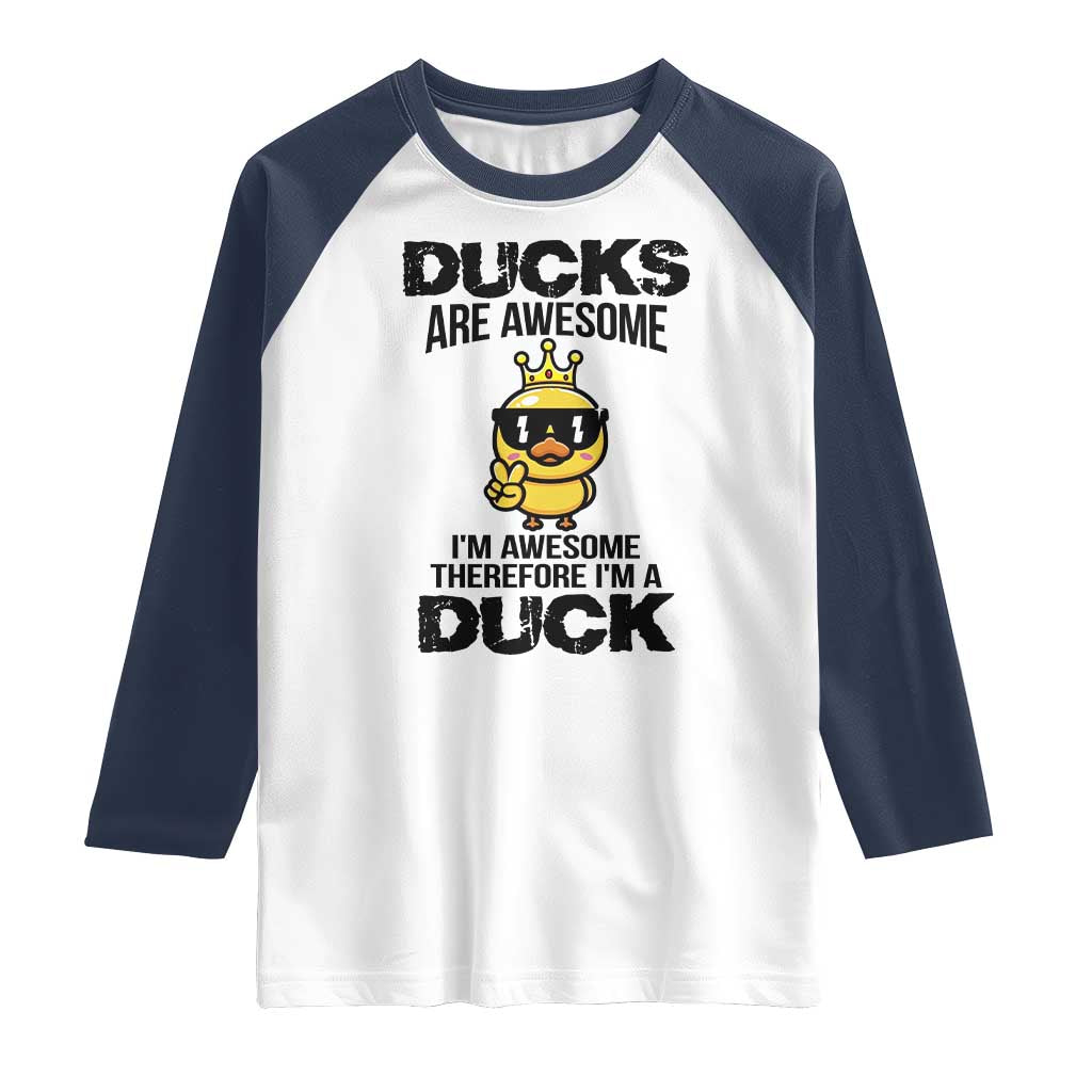 Funny Cute Duck Quote Raglan Shirt I Am A Duck Because I Am Awesome - Wonder Print Shop