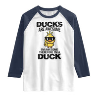 Funny Cute Duck Quote Raglan Shirt I Am A Duck Because I Am Awesome - Wonder Print Shop