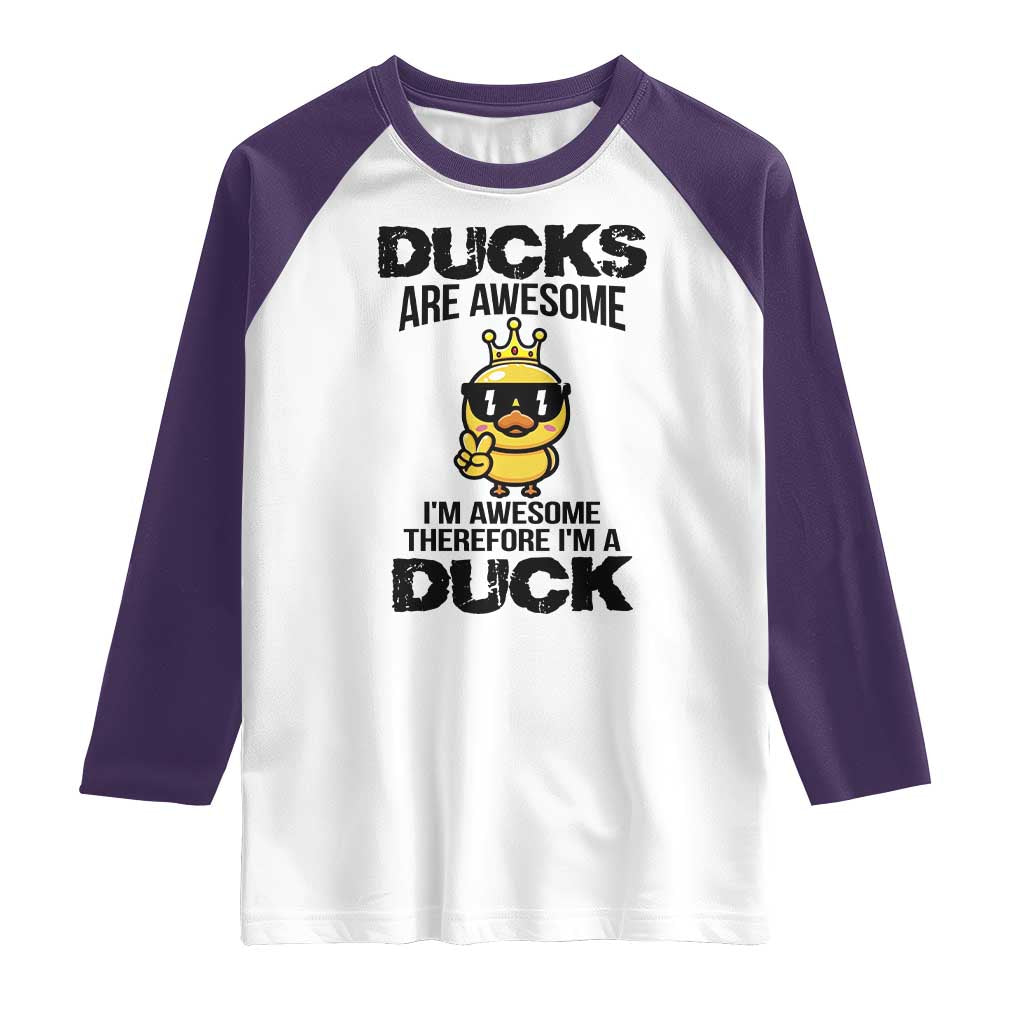Funny Cute Duck Quote Raglan Shirt I Am A Duck Because I Am Awesome - Wonder Print Shop