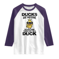 Funny Cute Duck Quote Raglan Shirt I Am A Duck Because I Am Awesome - Wonder Print Shop