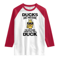 Funny Cute Duck Quote Raglan Shirt I Am A Duck Because I Am Awesome - Wonder Print Shop