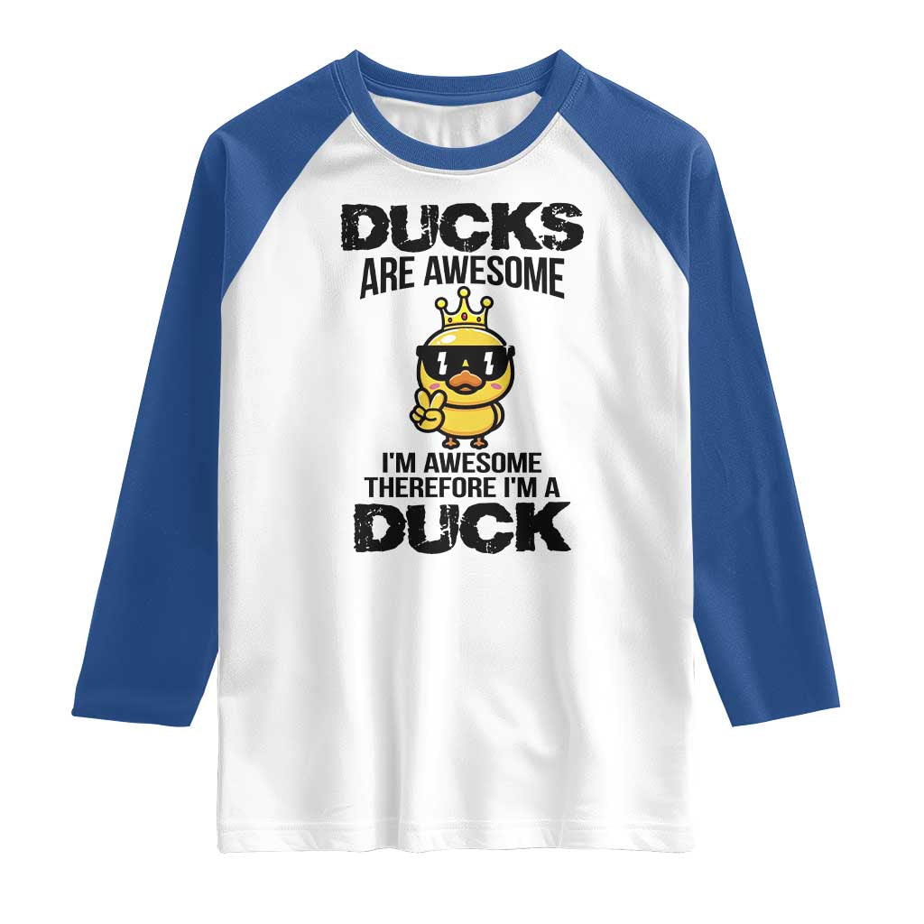 Funny Cute Duck Quote Raglan Shirt I Am A Duck Because I Am Awesome - Wonder Print Shop