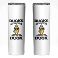 Funny Cute Duck Quote Skinny Tumbler I Am A Duck Because I Am Awesome