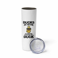 Funny Cute Duck Quote Skinny Tumbler I Am A Duck Because I Am Awesome