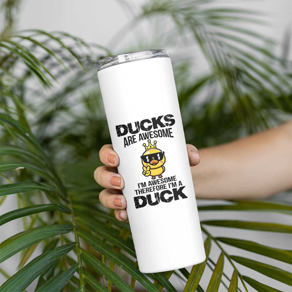 Funny Cute Duck Quote Skinny Tumbler I Am A Duck Because I Am Awesome