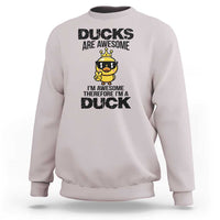 Funny Cute Duck Quote Sweatshirt I Am A Duck Because I Am Awesome - Wonder Print Shop