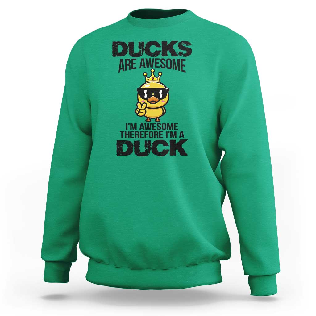 Funny Cute Duck Quote Sweatshirt I Am A Duck Because I Am Awesome - Wonder Print Shop