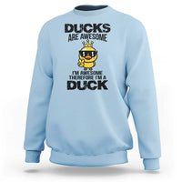 Funny Cute Duck Quote Sweatshirt I Am A Duck Because I Am Awesome - Wonder Print Shop