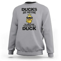 Funny Cute Duck Quote Sweatshirt I Am A Duck Because I Am Awesome - Wonder Print Shop