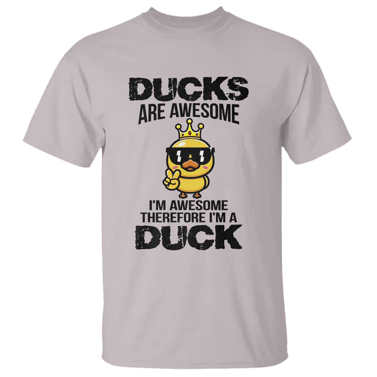 Funny Cute Duck Quote T Shirt I Am A Duck Because I Am Awesome - Wonder Print Shop