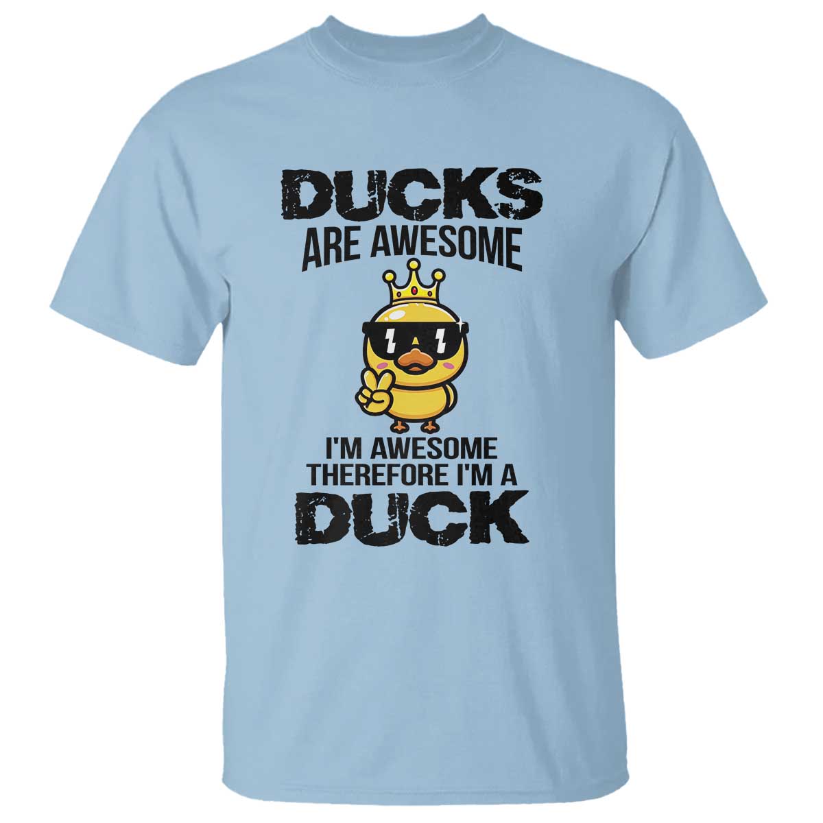 Funny Cute Duck Quote T Shirt I Am A Duck Because I Am Awesome - Wonder Print Shop