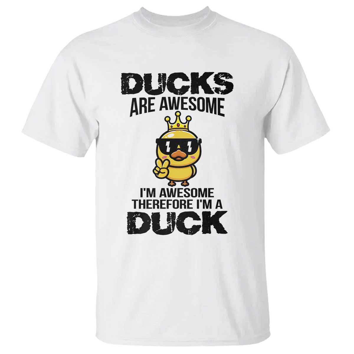 Funny Cute Duck Quote T Shirt I Am A Duck Because I Am Awesome - Wonder Print Shop