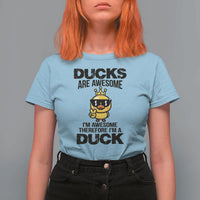 Funny Cute Duck Quote T Shirt For Women I Am A Duck Because I Am Awesome - Wonder Print Shop