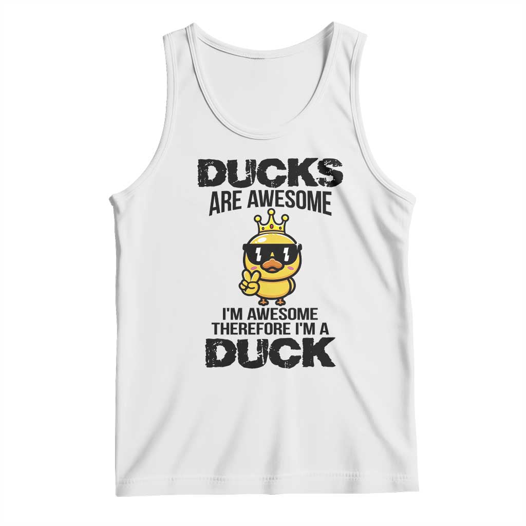 Funny Cute Duck Quote Tank Top I Am A Duck Because I Am Awesome - Wonder Print Shop