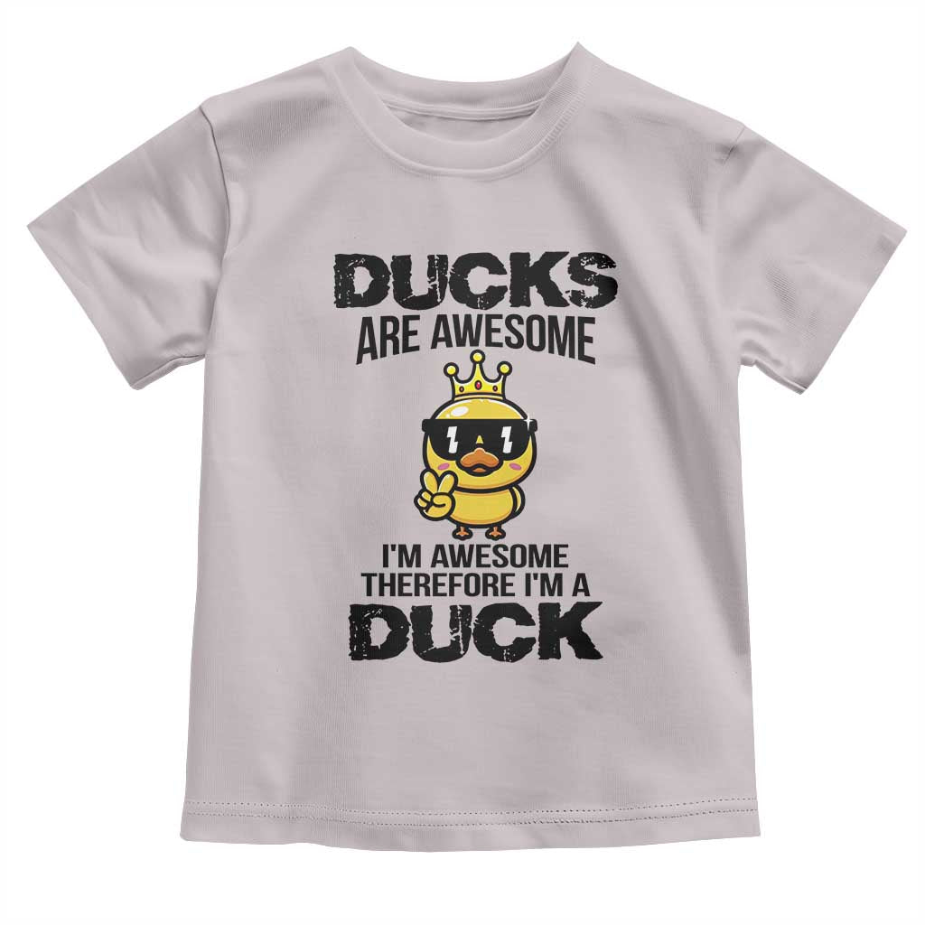Funny Cute Duck Quote Toddler T Shirt I Am A Duck Because I Am Awesome - Wonder Print Shop