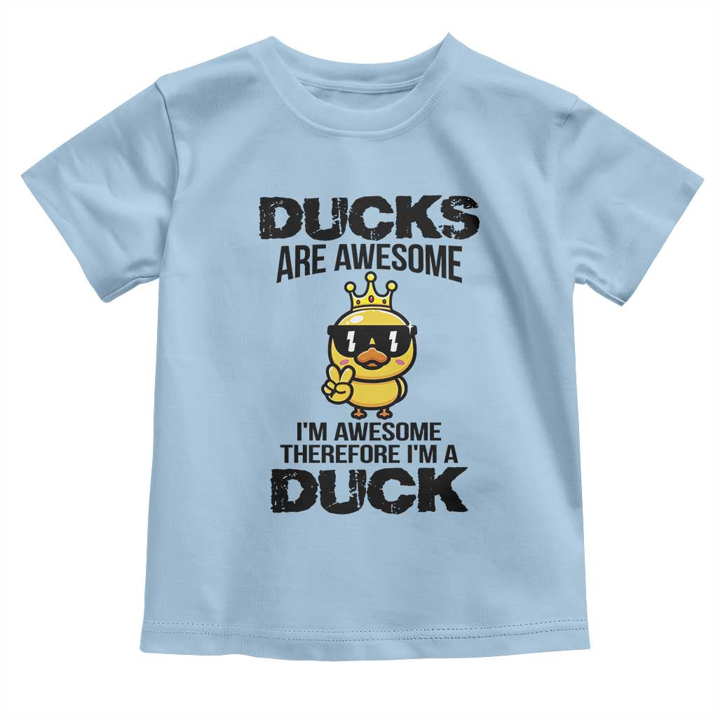 Funny Cute Duck Quote Toddler T Shirt I Am A Duck Because I Am Awesome - Wonder Print Shop