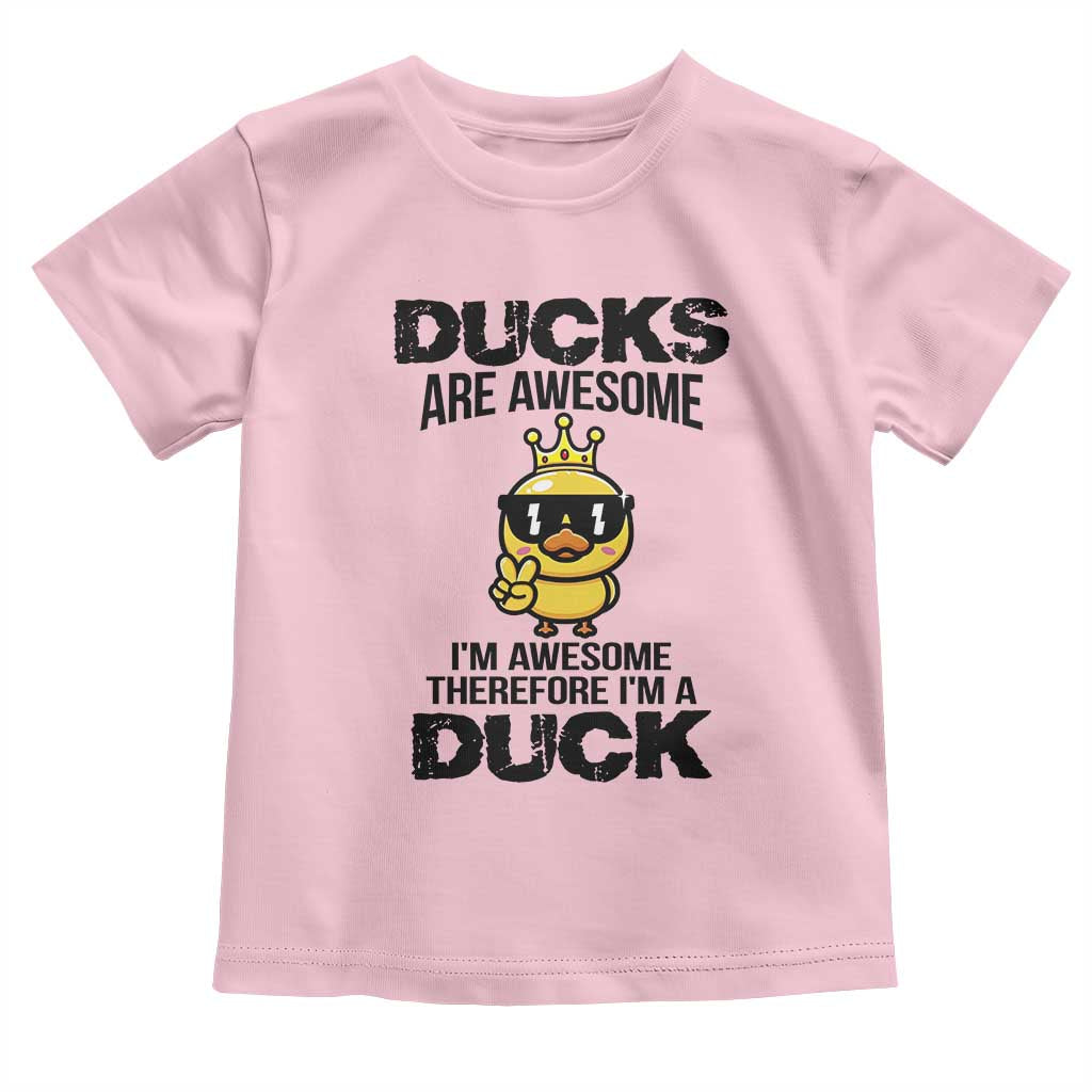 Funny Cute Duck Quote Toddler T Shirt I Am A Duck Because I Am Awesome - Wonder Print Shop